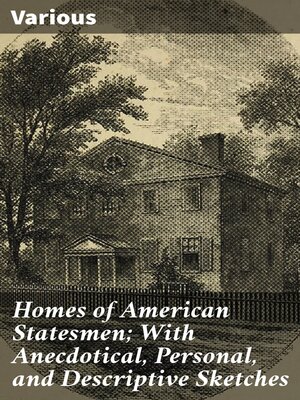 cover image of Homes of American Statesmen; With Anecdotical, Personal, and Descriptive Sketches